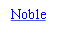 Noble

