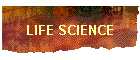 LIFE SCIENCE